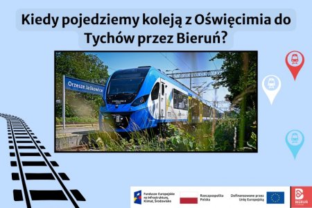 Kiedy pojedziemy koleją z Oświęcimia do Tychów przez Bieruń? 